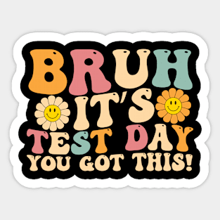 Bruh It's Test Day You Got This T-shirt - Test Day teacher Sticker